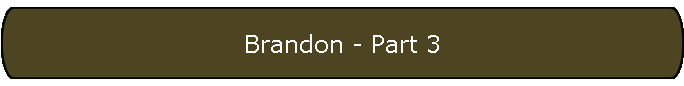 Brandon - Part 3