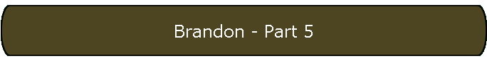 Brandon - Part 5